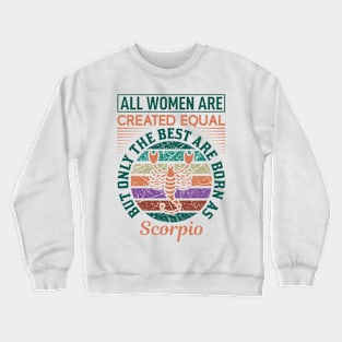 all women are created equal but only the best are born as scorpio Crewneck Sweatshirt